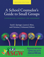 A School Counselor's Guide to Small Groups: Coordination, Leadership, and Assessment