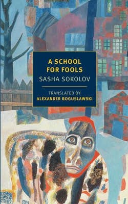 A School for Fools - Sokolov, Sasha, and Boguslawski, Alexander (Translated by)