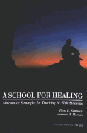 A School for Healing: Alternative Strategies for Teaching At-Risk Students - Kincheloe, Joe L (Editor), and Steinberg, Shirley R (Editor), and Kennedy, Rosa L