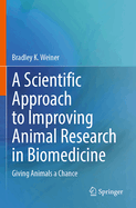A Scientific Approach to Improving Animal Research in Biomedicine: Giving Animals a Chance