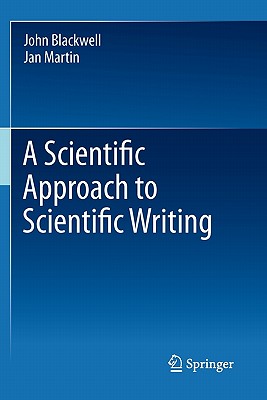 A Scientific Approach to Scientific Writing - Blackwell, John, and Martin, Jan