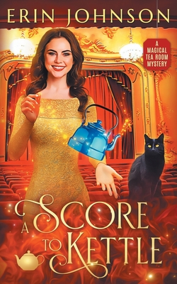 A Score to Kettle: The Magical Tea Room Mysteries - Johnson, Erin