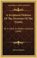A Scriptural Defense of the Doctrine of the Trinity: Or a Check to Modern Arianism (1848)