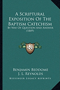 A Scriptural Exposition Of The Baptism Catechism: By Way Of Question And Answer (1849)