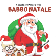 A scuola con PONGO E TIM: BABBO NATALE Collana libri per bambini 5-12 anni: Ediz. a colori