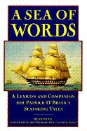 A Sea of Words: A Lexicon and Companion for Patrick O'Brian's Seafaring Tales - King, Dean, and Hattendorf, John (Editor), and Estes, Worth (Editor)
