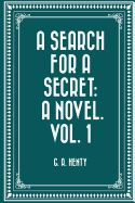 A Search for a Secret: A Novel. Vol. 1