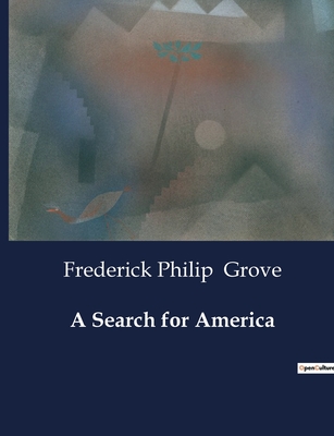 A Search for America - Grove, Frederick Philip
