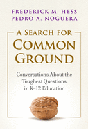 A Search for Common Ground: Conversations about the Toughest Questions in K-12 Education