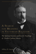 A Search for Meaning in Victorian Religion: The Spiritual Journey and Esoteric Teachings of Charles Carleton Massey