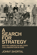 A Search for Strategy: British-American Military Collaboration in 1942