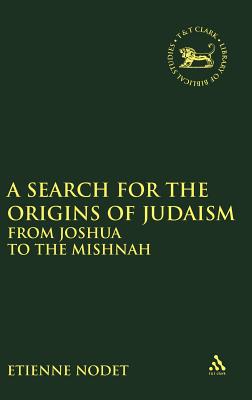 A Search for the Origins of Judaism: From Joshua to the Mishnah - Nodet, Etienne, O.P., and Quick, Laura (Editor), and Vayntrub, Jacqueline (Editor)