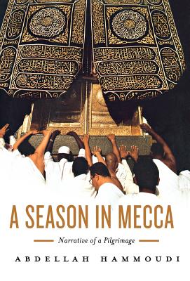 A Season in Mecca: Narrative of a Pilgrimage - Hammoudi, Abdellah, and Ghazaleh, Pascale (Translated by)