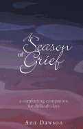 A Season of Grief: A Comforting Companion for Difficult Days
