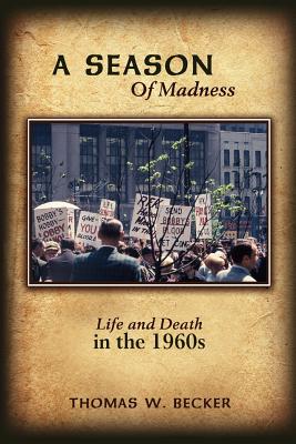 A Season Of Madness: Life and Death in the 1960s - Becker, Thomas W