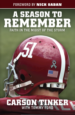 A Season to Remember: Faith in the Midst of the Storm - Tinker, Carson, and Ford, Tommy, and Saban, Nick (Foreword by)