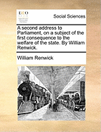 A Second Address to Parliament, on a Subject of the First Consequence to the Welfare of the State
