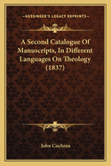 A Second Catalogue Of Manuscripts, In Different Languages On Theology (1837)