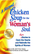 A Second Chicken Soup for the Woman's Soul: More Stories to Open the Hearts and Rekindle the Spirits of Women
