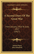 A Second Diary of the Great War: From January, 1916 to June, 1917 (1917)