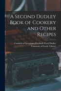 A Second Dudley Book of Cookery and Other Recipes