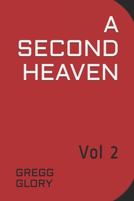 A Second Heaven: Vol 2 - Brown, Gregg G, and Glory, Gregg