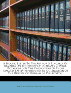 A Second Letter to the Author [j. Lingard] of Remarks on the Bishop of Durham's Charge, Occasioned by the Vindication of Those Remarks Lately Republished. by a Clergyman of the Diocese of Durham [h. Phillpotts.].