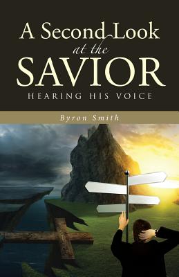 A Second Look at the Savior: Hearing His Voice - Smith, Byron