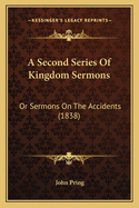 A Second Series of Kingdom Sermons: Or Sermons on the Accidents (1838)