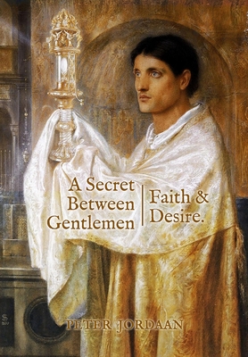 A Secret Between Gentlemen: Faith and Desire - Jordaan, Peter