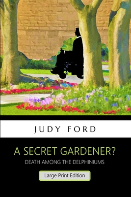 A Secret Gardener?: Death among the Delphiniums - Ford, Judy M