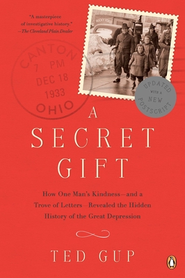 A Secret Gift: How One Man's Kindness--And a Trove of Letters--Revealed the Hidden History of T He Great Depression - Gup, Ted