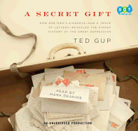 A Secret Gift: How One Man's Kindness--And a Trove of Letters--Revealed the Hidden History of T He Great Depression