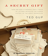 A Secret Gift: How One Man's Kindness--And a Trove of Letters--Revealed the Hidden History of the Great Depression