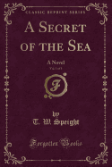 A Secret of the Sea, Vol. 1 of 3: A Novel (Classic Reprint)