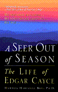 A Seer Out of Season: The Life of Edgar Cayce - Bro, Harmon Hartzell
