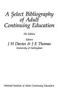 A Select Bibliography of Adult Continuing Education - Davies, John, and Thomas, J E, Professor