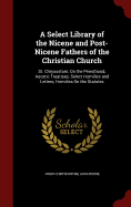 A Select Library of the Nicene and Post-Nicene Fathers of the Christian Church: St. Chrysostom: On the Priesthood; Ascetic Treatises; Select Homilies and Letters; Homilies on the Statutes