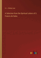 A Selection from the Spiritual Letters of S. Francis de Sales