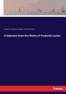 A Selection from the Works of Frederick Locker