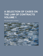 A Selection of Cases on the Law of Contracts Volume 1