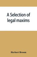 A selection of legal maxims