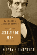 A Self-Made Man, 1: The Political Life of Abraham Lincoln Vol. I, 1809-1849