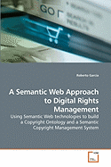 A Semantic Web Approach to Digital Rights Management