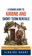 A Seniors Guide to Airbnb and Short-Term Rentals: How to Turn Your Space Into a Passive Income Stream