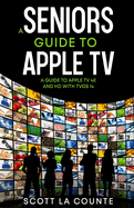 A Seniors Guide to Apple TV: A Guide to Apple TV 4K and HD with TVOS 14
