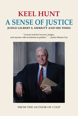 A Sense of Justice: Judge Gilbert S. Merritt and His Times - Hunt, Keel