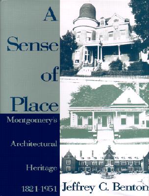 A Sense of Place: Montgomery's Architectural Heritage - Benton, Jeffrey C, Col., and Goodwyn, Jim (Photographer), and Gamble, Robert C (Foreword by)