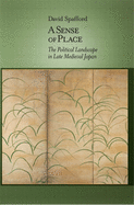 A Sense of Place: The Political Landscape in Late Medieval Japan