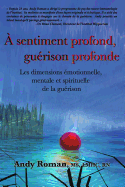 A sentiment profond, gu?rison profonde: Les dimensions ?motionnelle, mentale et spirituelle de la gu?rison